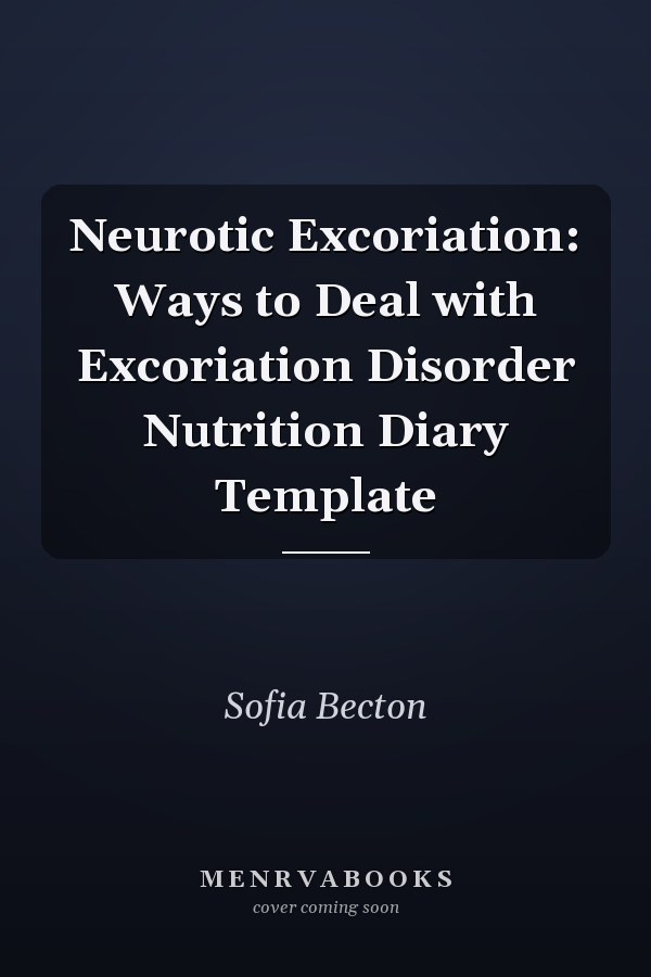 Neurotic Excoriation: Ways to Deal with Excoriation Disorder Nutrition Diary Template
