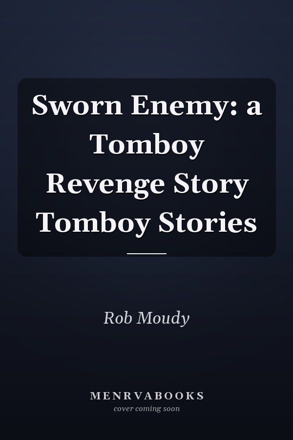 Sworn Enemy: a Tomboy Revenge Story Tomboy Stories
