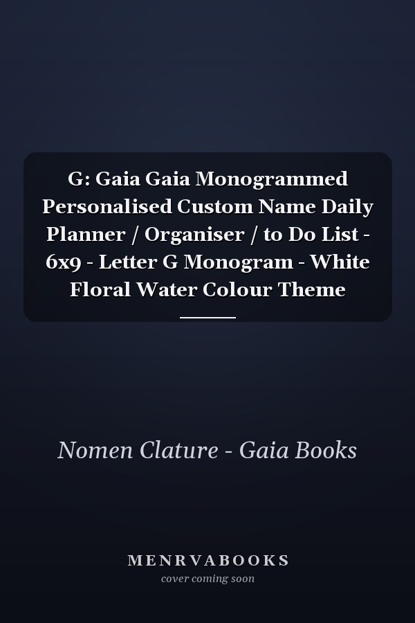 G: Gaia Gaia Monogrammed Personalised Custom Name Daily Planner / Organiser / to Do List - 6x9 - Letter G Monogram - White Floral Water Colour Theme