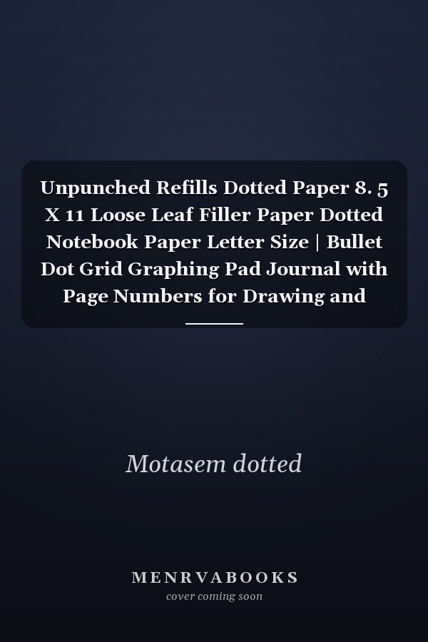 Unpunched Refills Dotted Paper 8. 5 X 11 Loose Leaf Filler Paper Dotted Notebook Paper Letter Size | Bullet Dot Grid Graphing Pad Journal with Page Numbers for Drawing and Note Taking (Dot Graph Paper Journal) 200 Page 8. 5×11