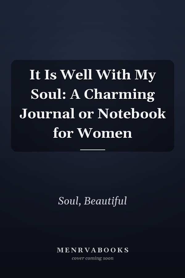 It Is Well With My Soul: A Charming Journal or Notebook for Women