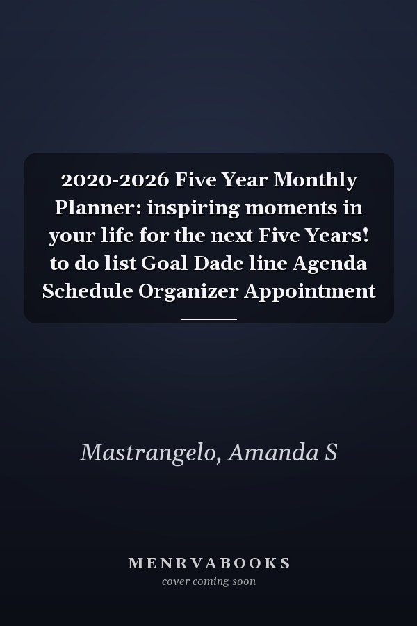 2020-2026 Five Year Monthly Planner: inspiring moments in your life for the next Five Years! to do list Goal Dade line Agenda Schedule Organizer Appointment