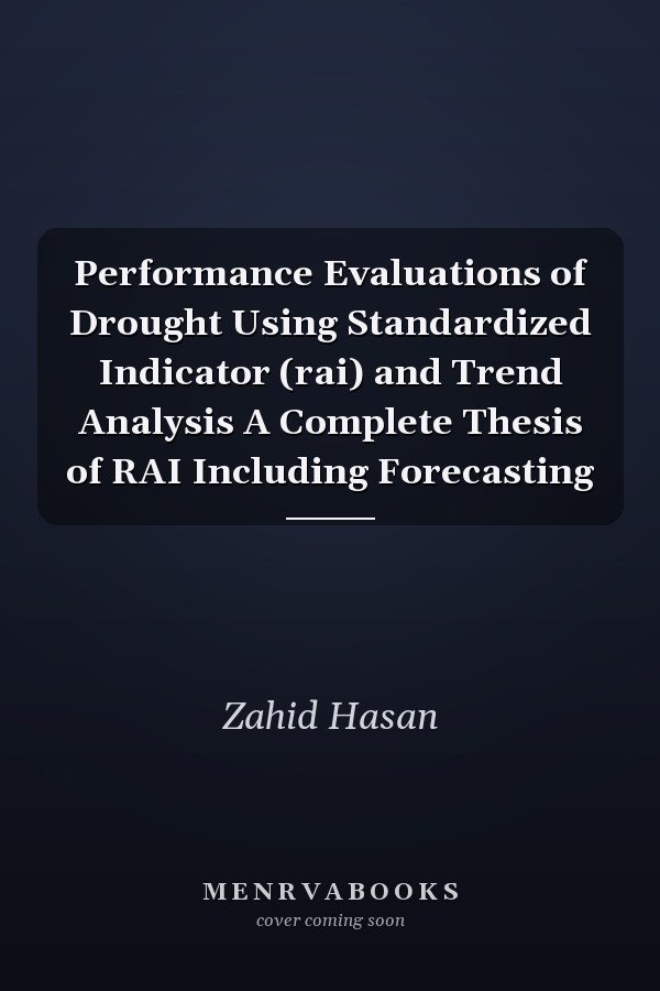 Performance Evaluations of Drought Using Standardized Indicator (rai) and Trend Analysis A Complete Thesis of RAI Including Forecasting