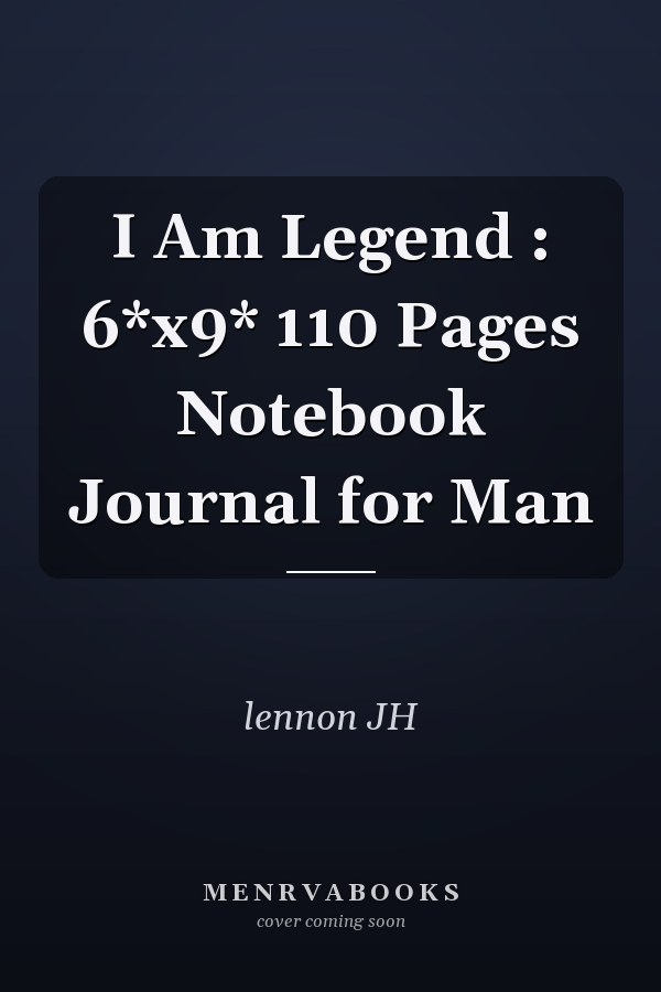I Am Legend : 6*x9* 110 Pages Notebook Journal for Man