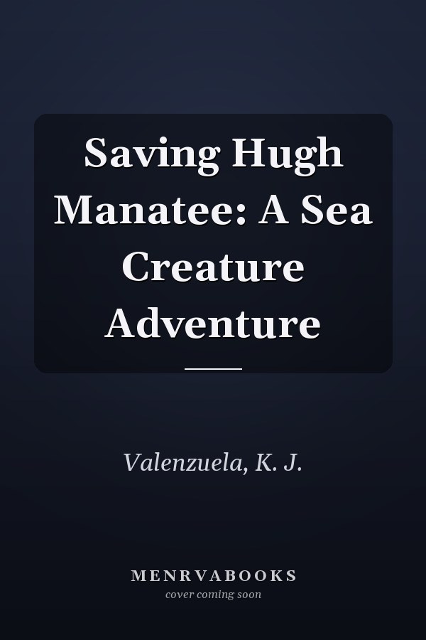 Saving Hugh Manatee: A Sea Creature Adventure