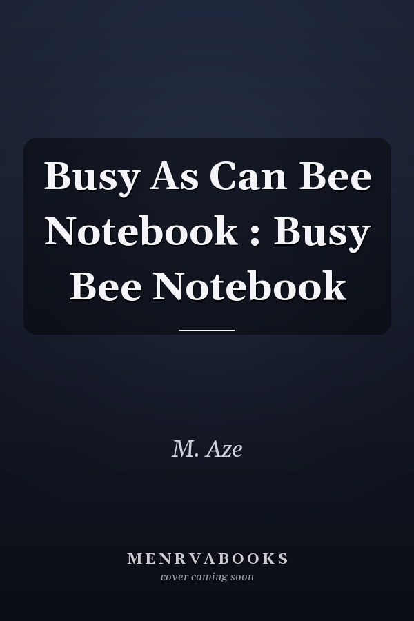 Busy As Can Bee Notebook : Busy Bee Notebook