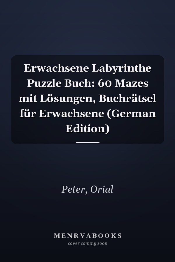 Erwachsene Labyrinthe Puzzle Buch: 60 Mazes mit Lösungen, Buchrätsel für Erwachsene (German Edition)