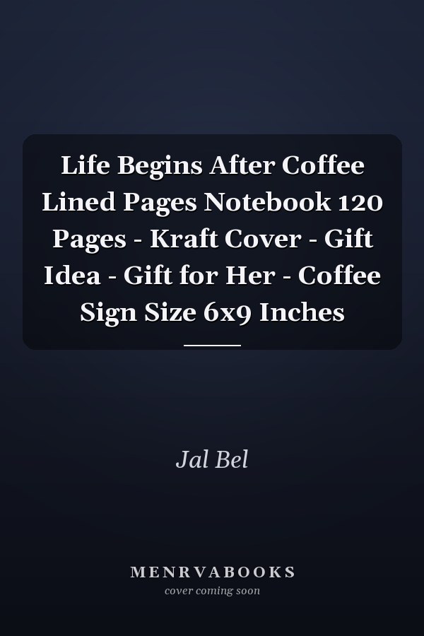 Life Begins After Coffee Lined Pages Notebook 120 Pages - Kraft Cover - Gift Idea - Gift for Her - Coffee Sign Size 6x9 Inches