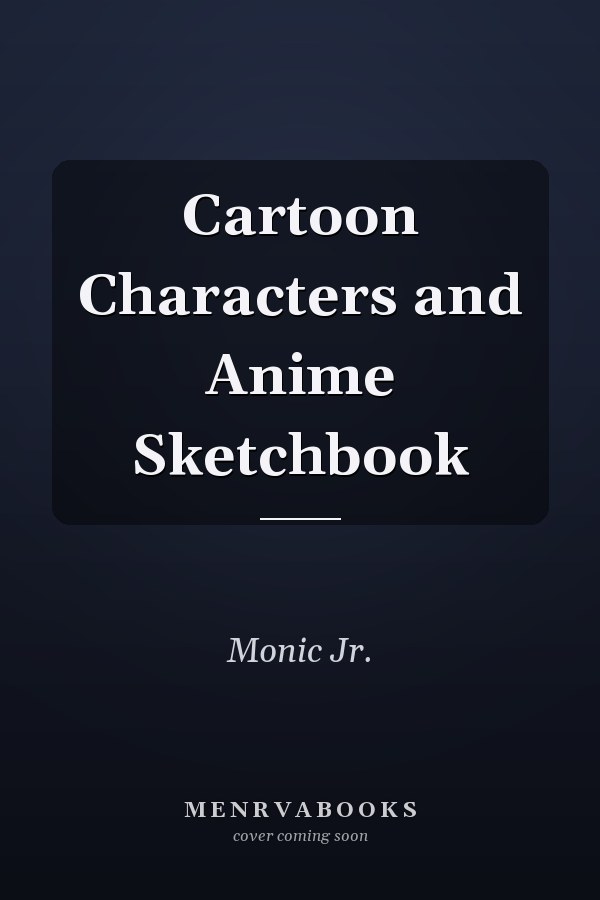 Cartoon Characters and Anime Sketchbook