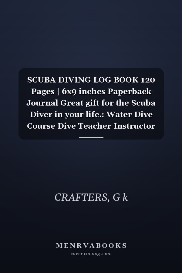 SCUBA DIVING LOG BOOK 120 Pages | 6x9 inches Paperback Journal Great gift for the Scuba Diver in your life.: Water Dive Course Dive Teacher Instructor Paperback