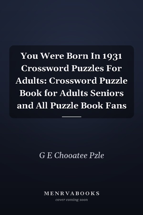You Were Born In 1931 Crossword Puzzles For Adults: Crossword Puzzle Book for Adults Seniors and All Puzzle Book Fans