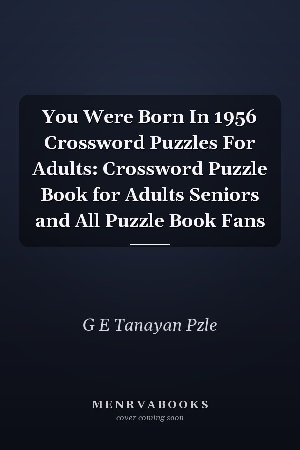 You Were Born In 1956 Crossword Puzzles For Adults: Crossword Puzzle Book for Adults Seniors and All Puzzle Book Fans
