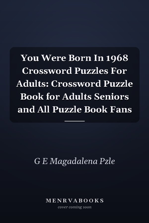You Were Born In 1968 Crossword Puzzles For Adults: Crossword Puzzle Book for Adults Seniors and All Puzzle Book Fans