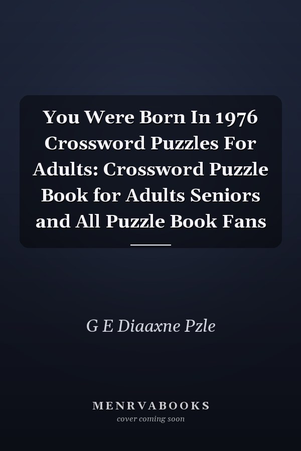You Were Born In 1976 Crossword Puzzles For Adults: Crossword Puzzle Book for Adults Seniors and All Puzzle Book Fans