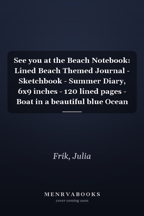See you at the Beach Notebook: Lined Beach Themed Journal - Sketchbook - Summer Diary, 6x9 inches - 120 lined pages - Boat in a beautiful blue Ocean
