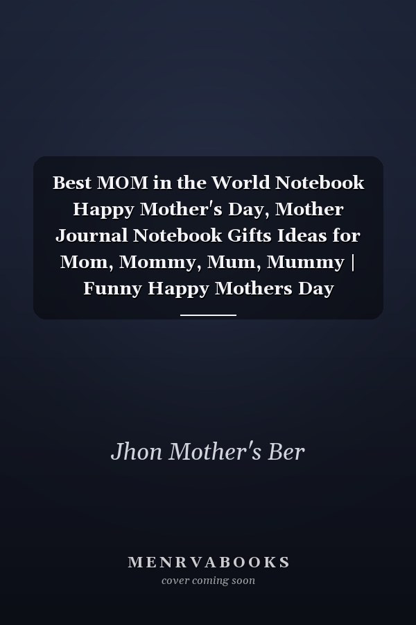 Best MOM in the World Notebook Happy Mother's Day, Mother Journal Notebook Gifts Ideas for Mom, Mommy, Mum, Mummy | Funny Happy Mothers Day Notebook | Thank Your Mum with Our Mother's Day Notebook Gift