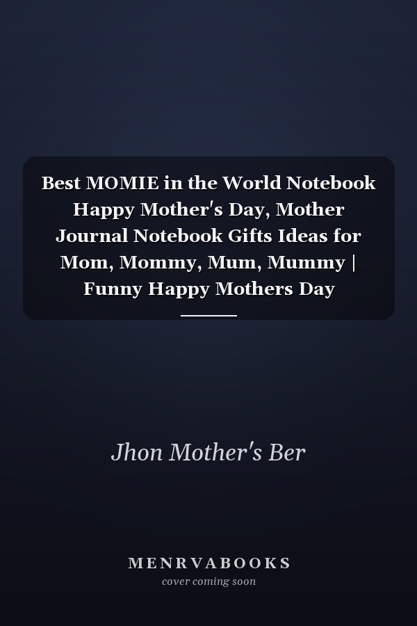 Best MOMIE in the World Notebook Happy Mother's Day, Mother Journal Notebook Gifts Ideas for Mom, Mommy, Mum, Mummy | Funny Happy Mothers Day Notebook | Thank Your Mum with Our Mother's Day Notebook Gift
