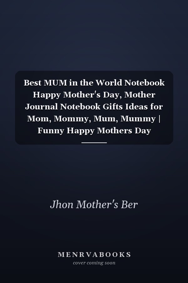 Best MUM in the World Notebook Happy Mother's Day, Mother Journal Notebook Gifts Ideas for Mom, Mommy, Mum, Mummy | Funny Happy Mothers Day Notebook | Thank Your Mum with Our Mother's Day Notebook Gift