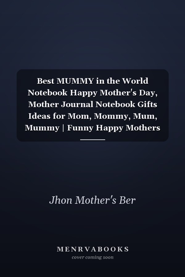 Best MUMMY in the World Notebook Happy Mother's Day, Mother Journal Notebook Gifts Ideas for Mom, Mommy, Mum, Mummy | Funny Happy Mothers Day Notebook | Thank Your Mum with Our Mother's Day Notebook Gift