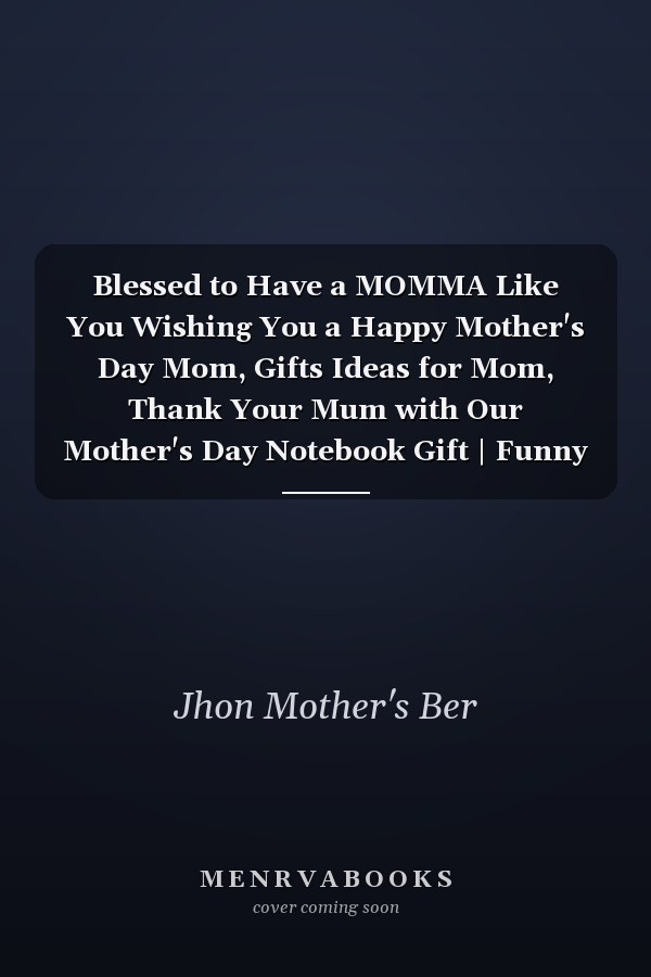 Blessed to Have a MOMMA Like You Wishing You a Happy Mother's Day Mom, Gifts Ideas for Mom, Thank Your Mum with Our Mother's Day Notebook Gift | Funny Happy Mothers Day, Happy Mother's Day