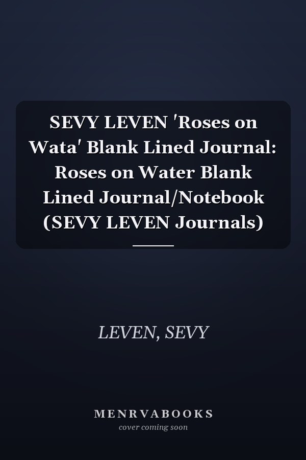 SEVY LEVEN 'Roses on Wata' Blank Lined Journal: Roses on Water Blank Lined Journal/Notebook (SEVY LEVEN Journals)