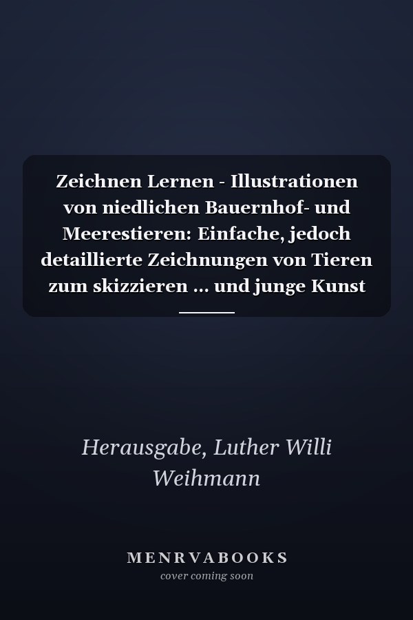 Zeichnen Lernen - Illustrationen von niedlichen Bauernhof- und Meerestieren: Einfache, jedoch detaillierte Zeichnungen von Tieren zum skizzieren ... und junge Kunst Liebhaber (German Edition)