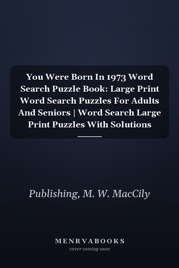You Were Born In 1973 Word Search Puzzle Book: Large Print Word Search Puzzles For Adults And Seniors | Word Search Large Print Puzzles With Solutions
