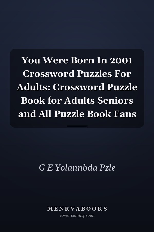 You Were Born In 2001 Crossword Puzzles For Adults: Crossword Puzzle Book for Adults Seniors and All Puzzle Book Fans