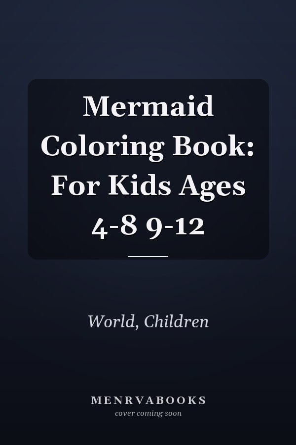Mermaid Coloring Book: For Kids Ages 4-8 9-12