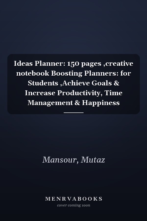Ideas Planner: 150 pages ,creative notebook Boosting Planners: for Students ,Achieve Goals & Increase Productivity, Time Management & Happiness