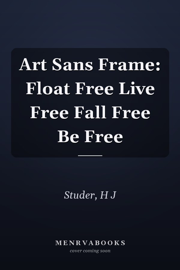 Art Sans Frame: Float Free Live Free Fall Free Be Free