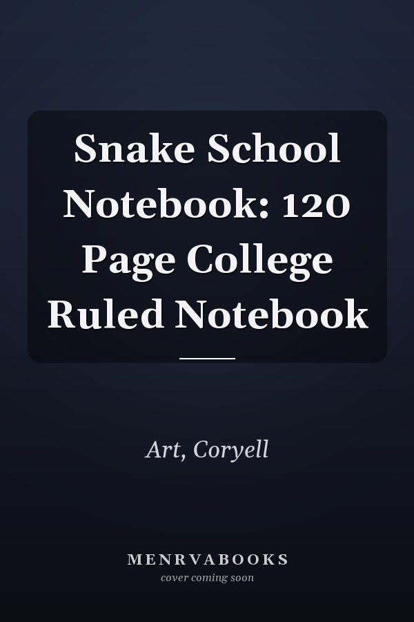 Snake School Notebook: 120 Page College Ruled Notebook