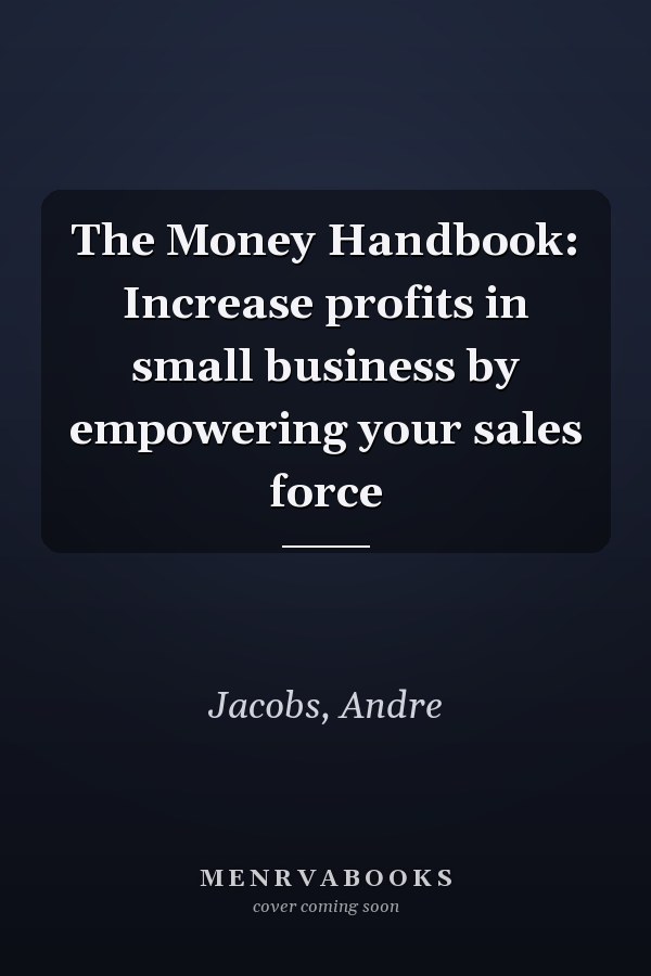 The Money Handbook: Increase profits in small business by empowering your sales force