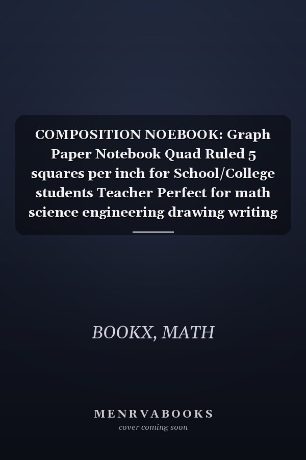 COMPOSITION NOEBOOK: Graph Paper Notebook Quad Ruled 5 squares per inch for School/College students Teacher Perfect for math science engineering drawing writing ,120 pages SIZE 8.5 x 11