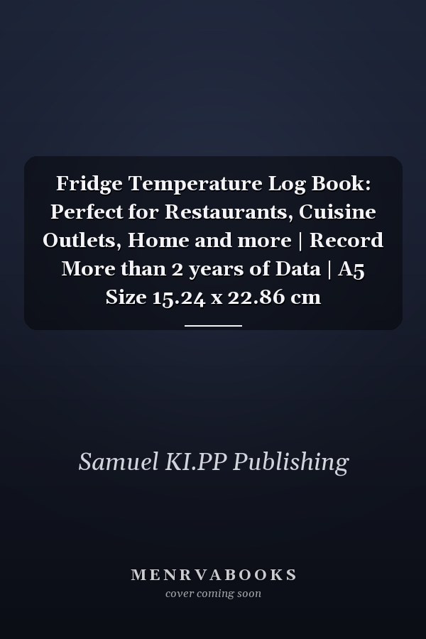 Fridge Temperature Log Book: Perfect for Restaurants, Cuisine Outlets, Home and more | Record More than 2 years of Data | A5 Size 15.24 x 22.86 cm