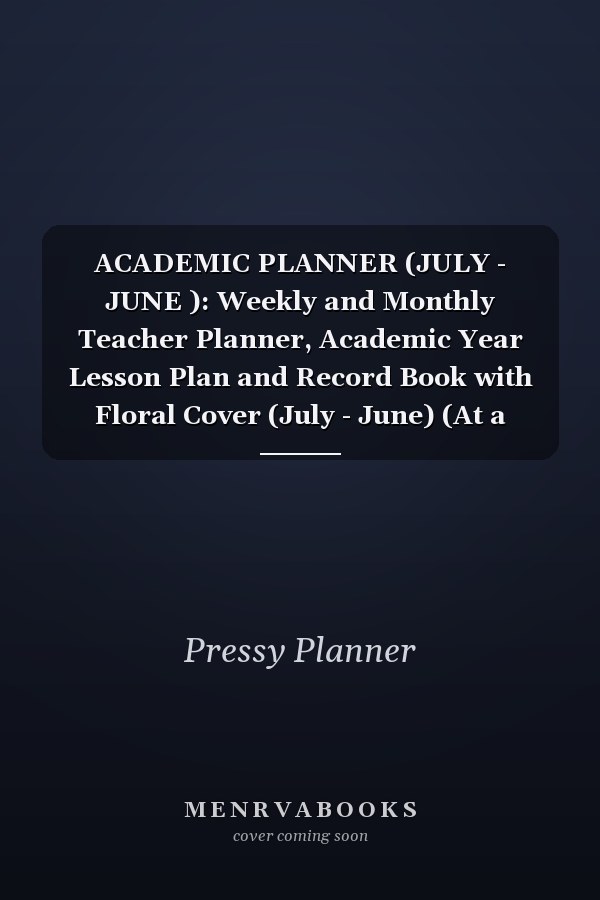 ACADEMIC PLANNER (JULY - JUNE ): Weekly and Monthly Teacher Planner, Academic Year Lesson Plan and Record Book with Floral Cover (July - June) (At a Glance Academic Planner 2021-2022)