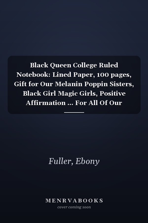 Black Queen College Ruled Notebook: Lined Paper, 100 pages, Gift for Our Melanin Poppin Sisters, Black Girl Magic Girls, Positive Affirmation ... For All Of Our Beautiful Black Queens