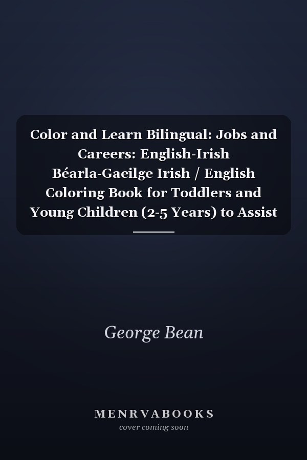 Color and Learn Bilingual: Jobs and Careers: English-Irish Béarla-Gaeilge Irish / English Coloring Book for Toddlers and Young Children (2-5 Years) to Assist in Their Discovery of Colors and Words