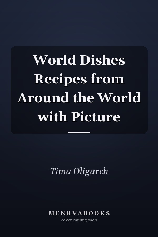 World Dishes Recipes from Around the World with Picture