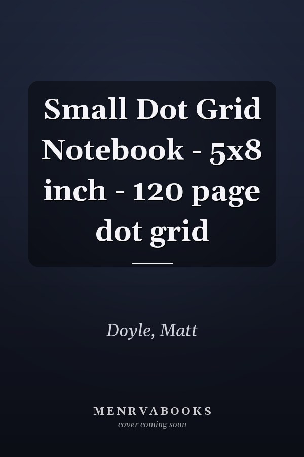 Small Dot Grid Notebook - 5x8 inch - 120 page dot grid