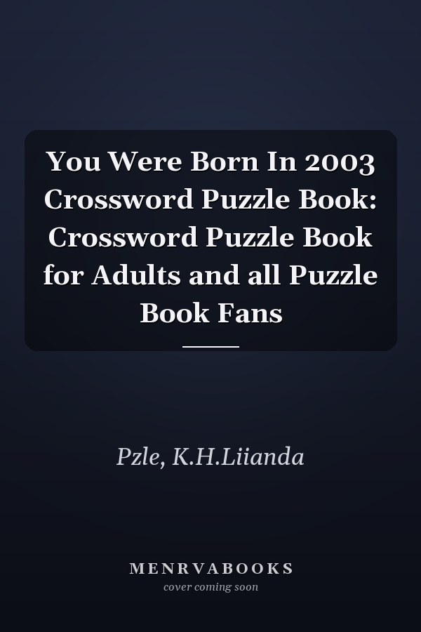 You Were Born In 2003 Crossword Puzzle Book: Crossword Puzzle Book for Adults and all Puzzle Book Fans