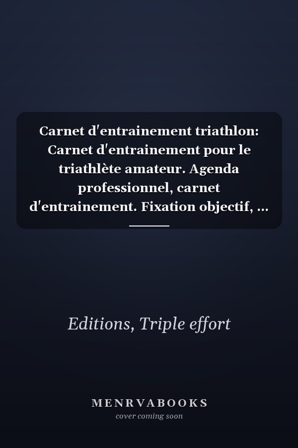 Carnet d'entrainement triathlon: Carnet d'entrainement pour le triathlète amateur. Agenda professionnel, carnet d'entrainement. Fixation objectif, ... cadeau. Rentrée des classes (French Edition)