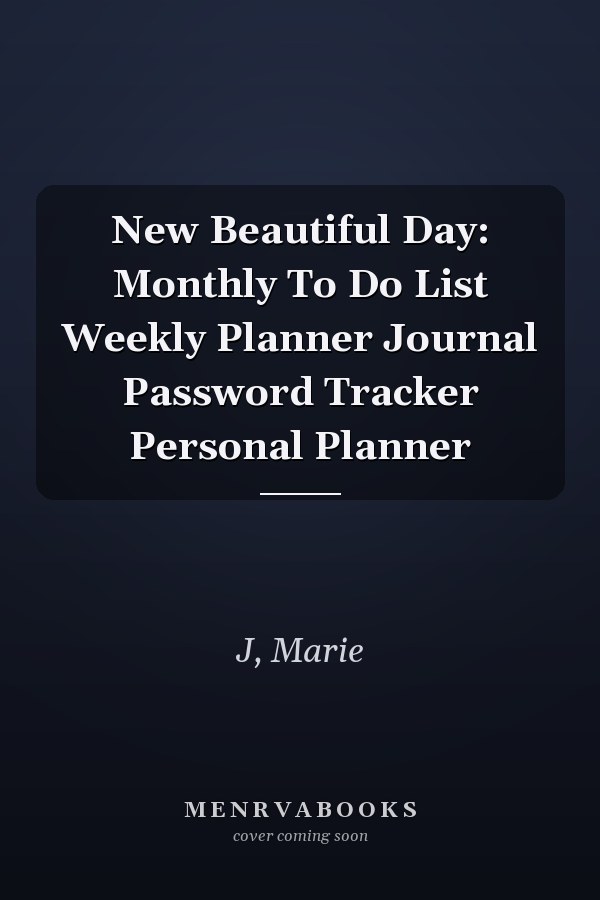 New Beautiful Day: Monthly To Do List Weekly Planner Journal Password Tracker Personal Planner