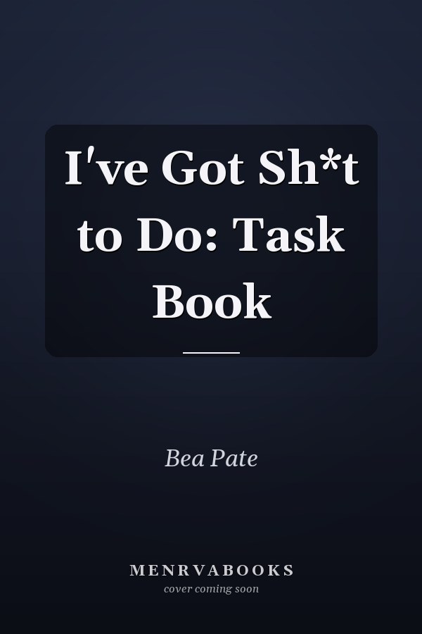I've Got Sh*t to Do: Task Book
