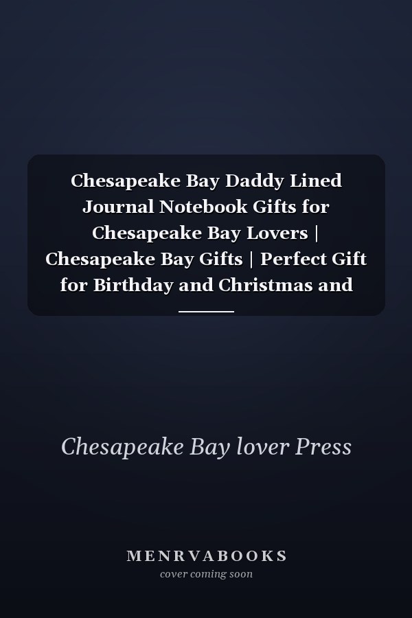 Chesapeake Bay Daddy Lined Journal Notebook Gifts for Chesapeake Bay Lovers | Chesapeake Bay Gifts | Perfect Gift for Birthday and Christmas and Thanksgiving