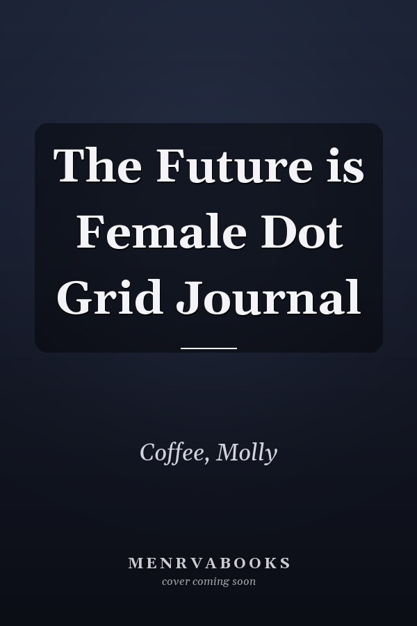 The Future is Female Dot Grid Journal