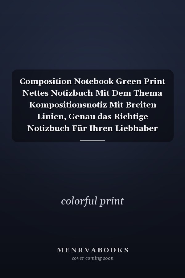 Composition Notebook Green Print Nettes Notizbuch Mit Dem Thema Kompositionsnotiz Mit Breiten Linien, Genau das Richtige Notizbuch Für Ihren Liebhaber