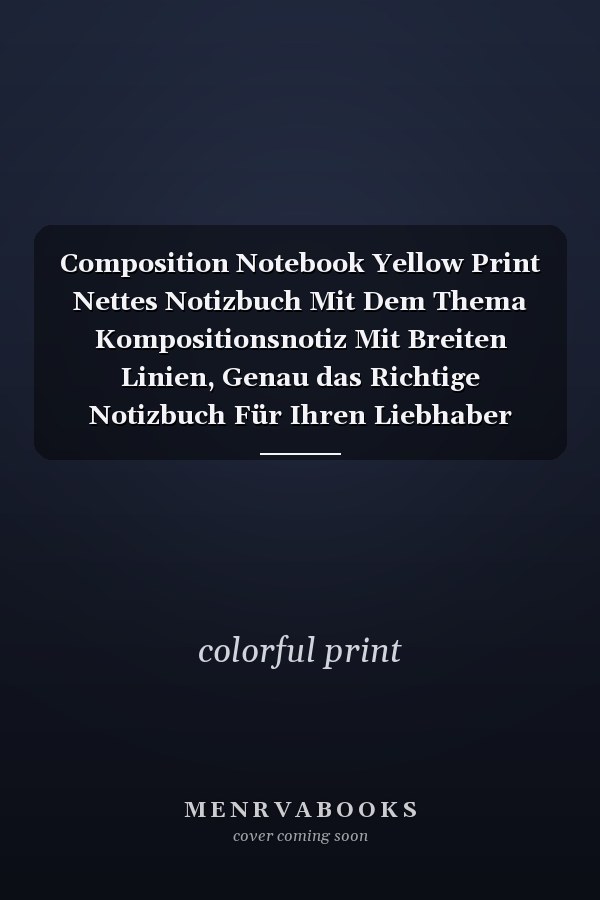 Composition Notebook Yellow Print Nettes Notizbuch Mit Dem Thema Kompositionsnotiz Mit Breiten Linien, Genau das Richtige Notizbuch Für Ihren Liebhaber
