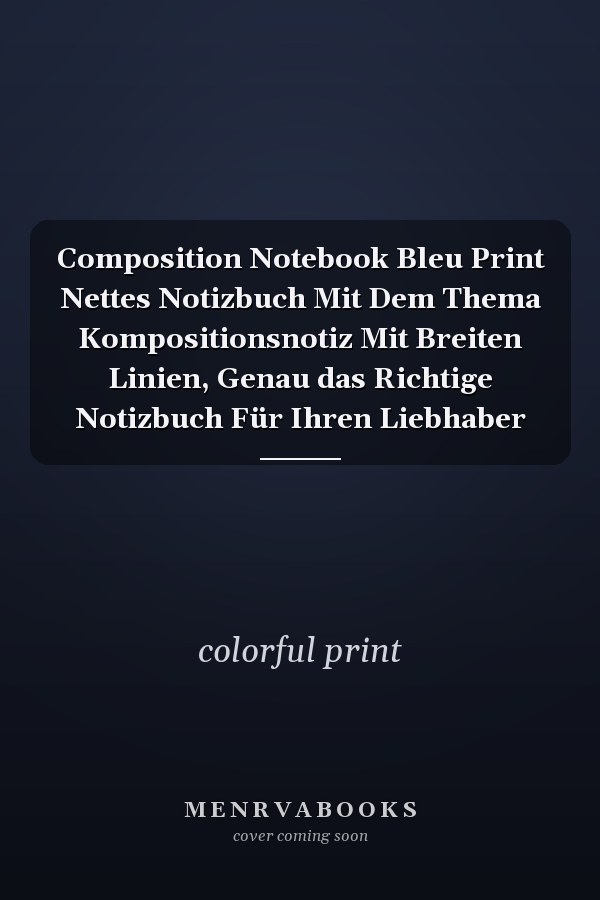 Composition Notebook Bleu Print Nettes Notizbuch Mit Dem Thema Kompositionsnotiz Mit Breiten Linien, Genau das Richtige Notizbuch Für Ihren Liebhaber