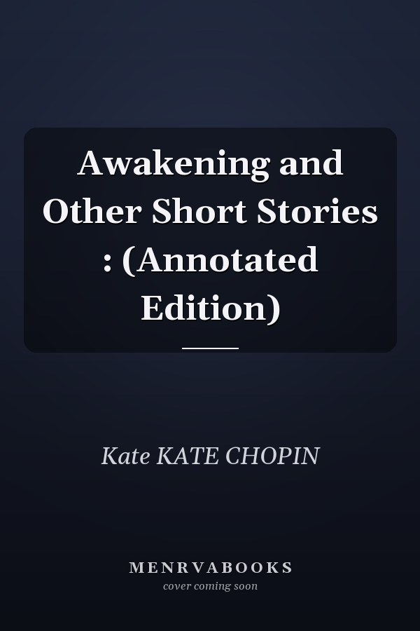 Awakening and Other Short Stories : (Annotated Edition)
